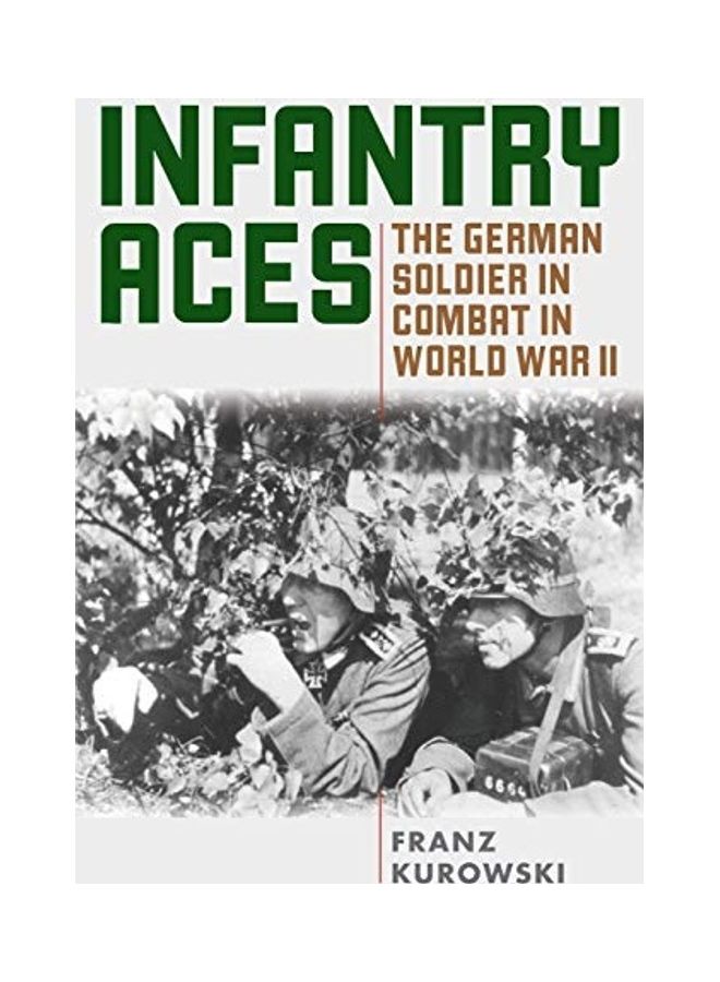 Infantry Aces: The German Soldier In Combat In World War II paperback english 