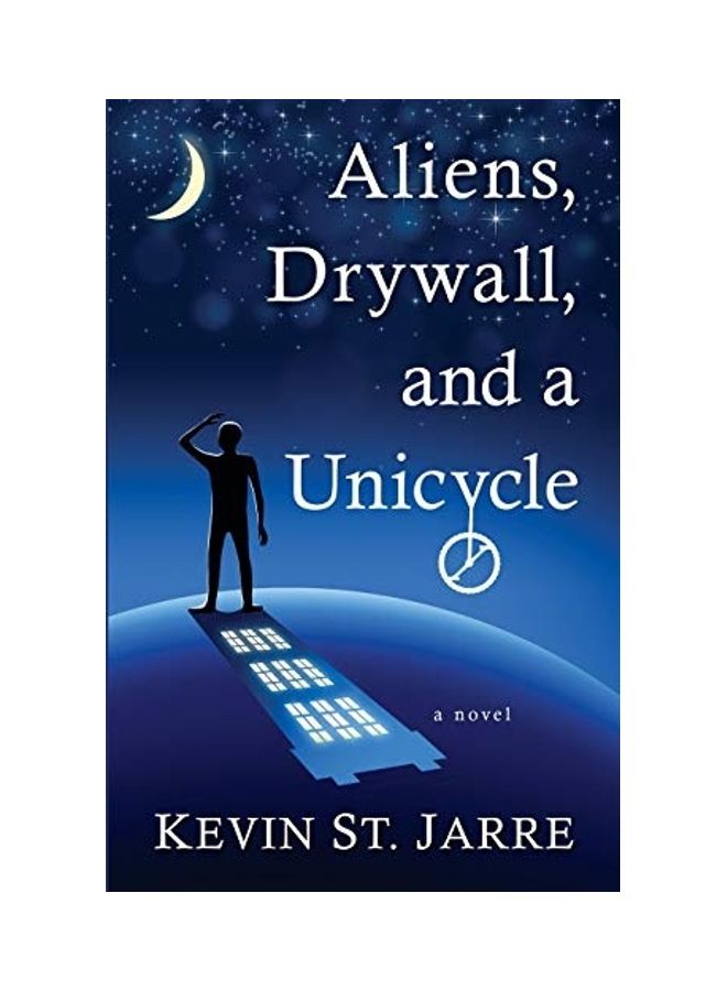 Aliens, Drywall, And A Unicycle Paperback English by Kevin St Jarre