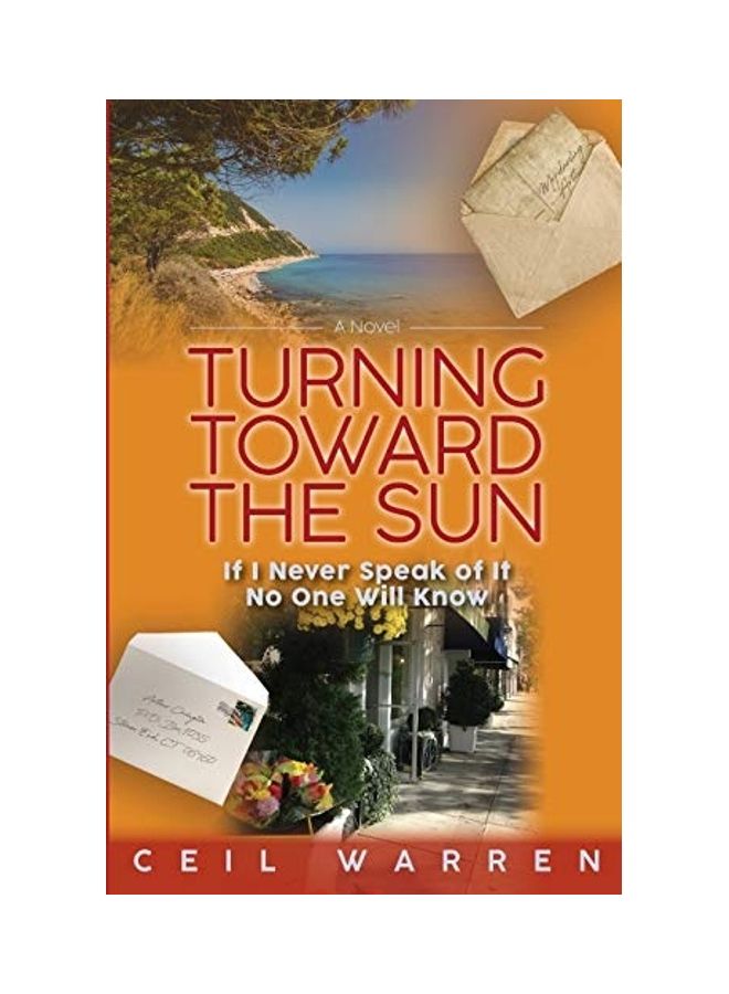 Turning Toward The Sun: If I Never Speak Of It, No One Will Know Paperback English by Ceil Warren
