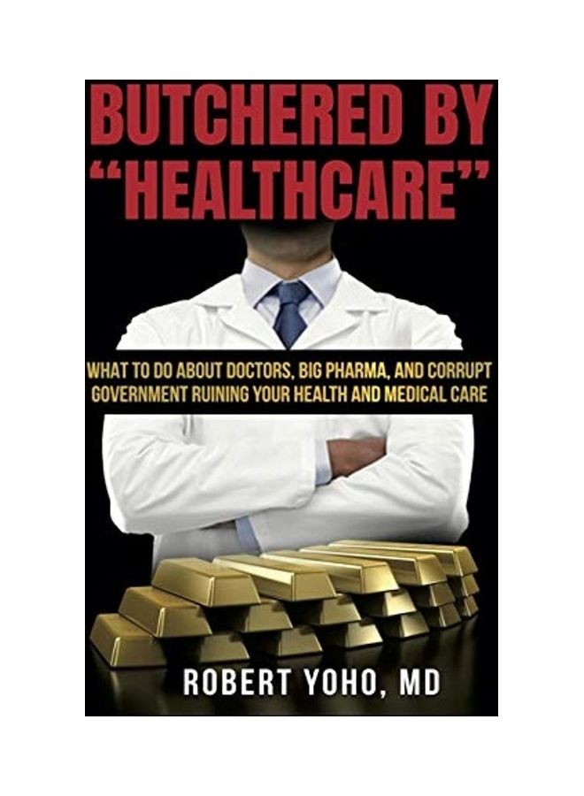 Butchered By "healthcare" Paperback English by Robert Yoho