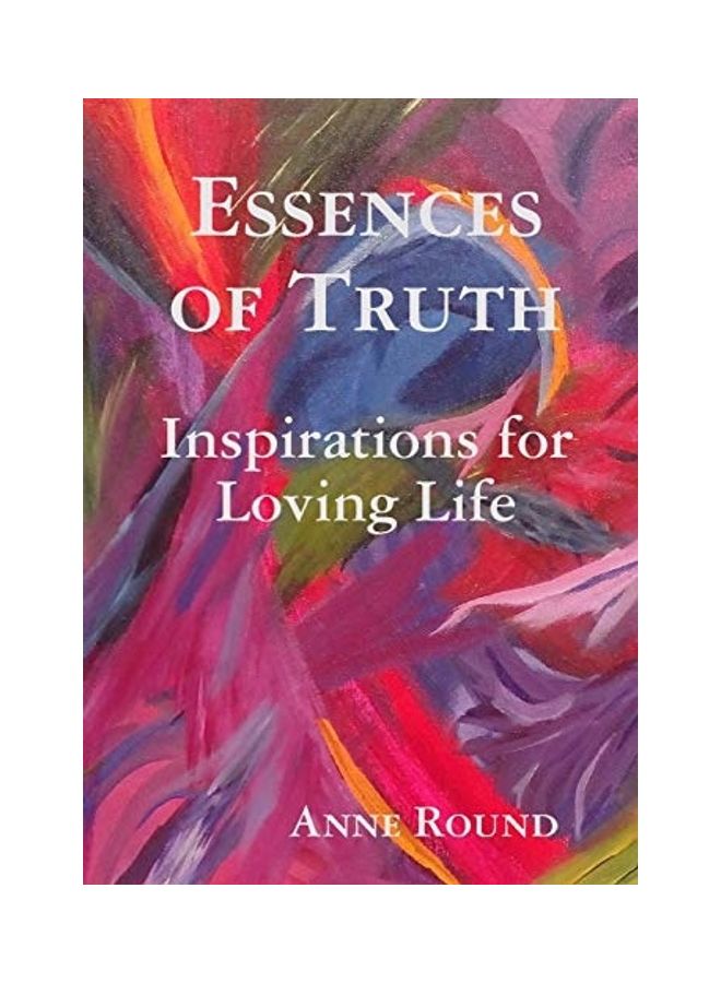 Essences Of Truth: Inspirations For Loving Life paperback english 