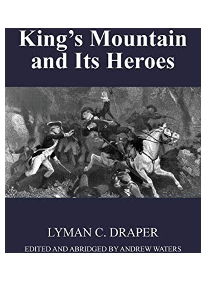 King's Mountain And Its Heroes: History Of The Battle Of King's Mountain, October 7th, 1780, And The Events Which Led To It paperback english  - Image 1