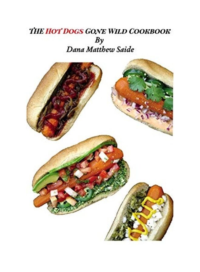 The Hot Dogs Gone Wild Cookbook Paperback English by Dana Matthew Saide 