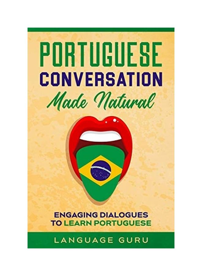 Portuguese Conversation Made Natural: Engaging Dialogues To Learn Portuguese paperback english