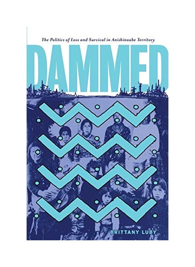 Dammed: The Politics of Loss and Survival in Anishinaabe Territory paperback english - Image 1