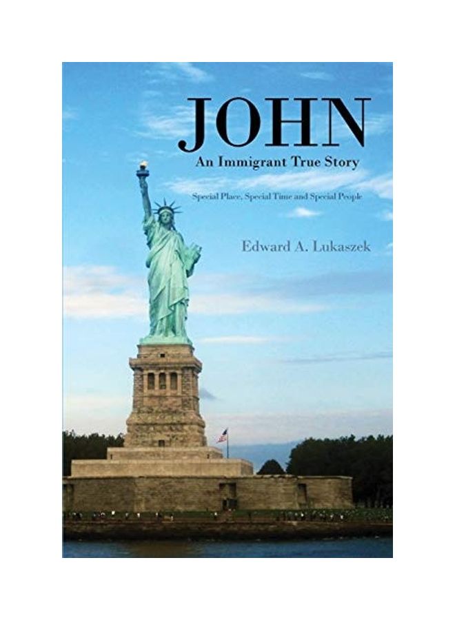 John: An Immigrant True Story: Special Place, Special Time and Special people Paperback English by Edward a. Lukaszek  - Image 1