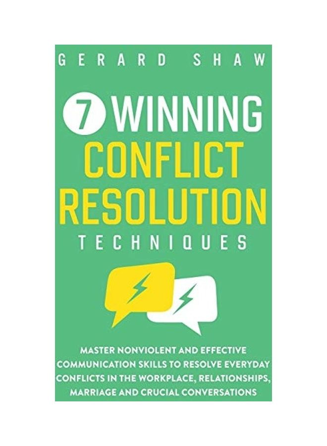 7 Winning Conflict Resolution Techniques: Master Nonviolent And Effective Communication Skills To Resolve Everyday Conflicts In The Workplace, Relatio Hardcover English by Gerard Shaw 
