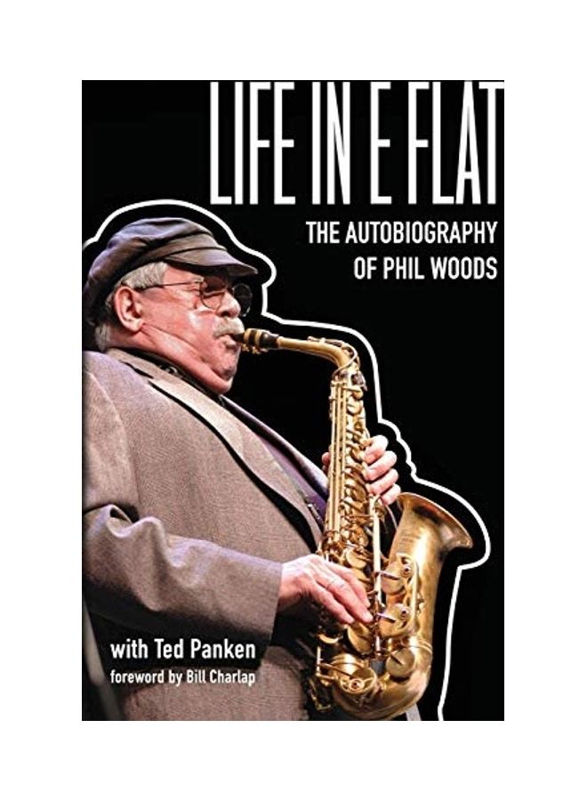Life In E Flat - The Autobiography of Phil Woods Paperback English by Phil Woods