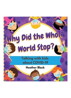 Why Did the Whole World Stop?: Talking With Kids About COVID-19 paperback english 