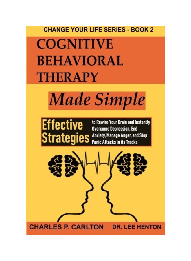 Cognitive Behavioral Therapy Made Simple: Effective Strategies to Rewire Your Brain and Instantly Overcome Depression, End Anxiety, Manage Anger and S Paperback English by Charles P. Carlton - Image 3