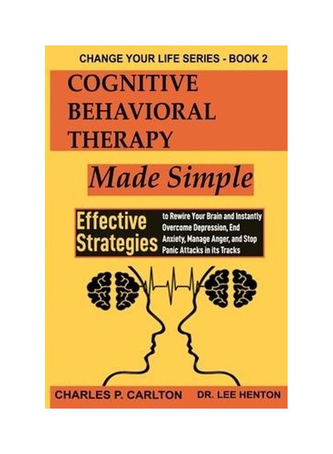 Cognitive Behavioral Therapy Made Simple: Effective Strategies to Rewire Your Brain and Instantly Overcome Depression, End Anxiety, Manage Anger and S Paperback English by Charles P. Carlton - Image 2