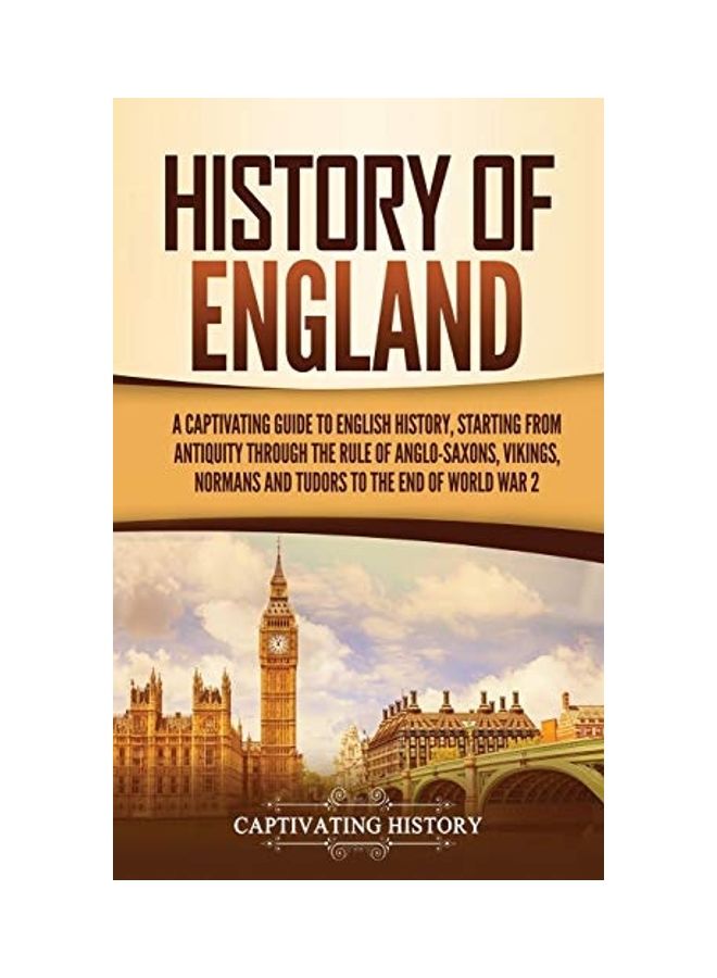 History of England: A Captivating Guide to English History, Starting from Antiquity through the Rule of the Anglo-Saxons, Vikings, Normans hardcover english