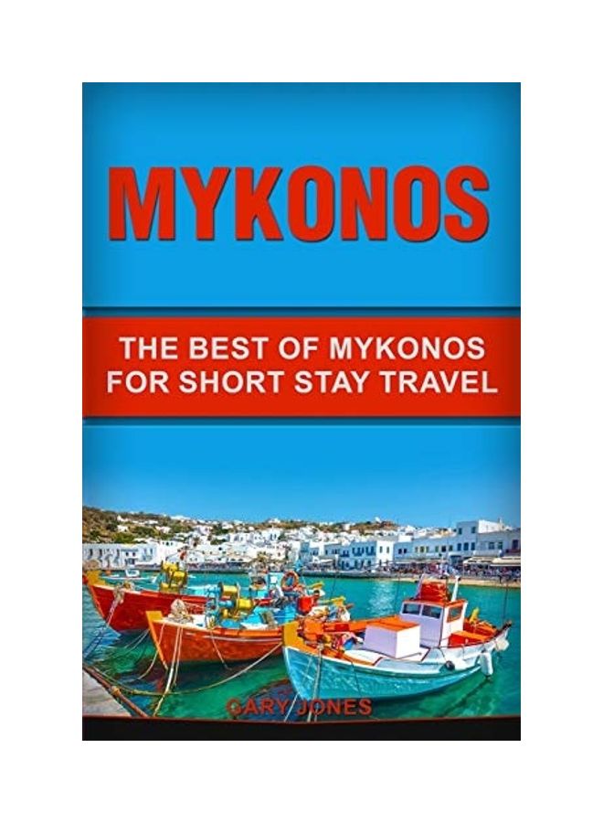 Mykonos: The Best Of Mykonos For Short Stay Travel paperback english 