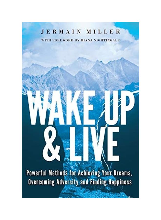 Wake Up & Live: Powerful Methods For Achieving Your Dreams, Overcoming Adversity And Finding Happiness paperback english 