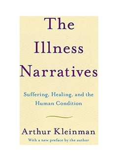 The Illness Narratives: Suffering, Healing, And The Human Condition Paperback English by Arthur Kleinman - 44133 