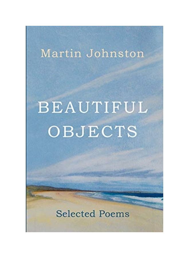 Beautiful Objects: Selected Poems Paperback English by Martin Johnston