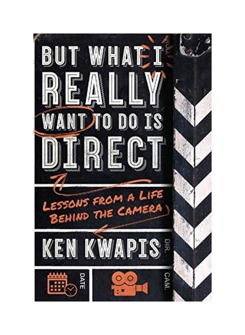 But What I Really Want To Do Is Direct: Lessons From A Life Behind The Camera Paperback English by Ken Kwapis