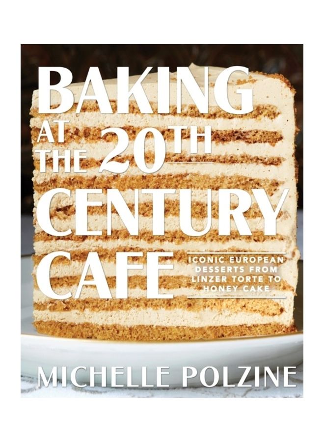 Baking At The 20Th Century Cafe: Iconic European Desserts From Linzer Torte To Honey Cake hardcover english  - Image 3