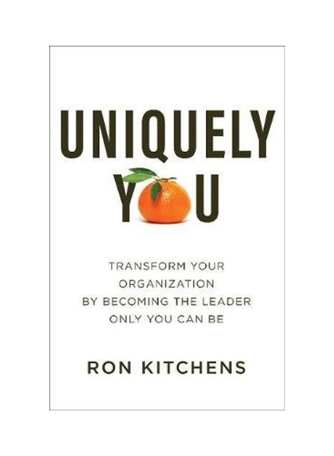 Uniquely You: Transform Your Organization By Becoming The Leader Only You Can Be paperback english - Image 2