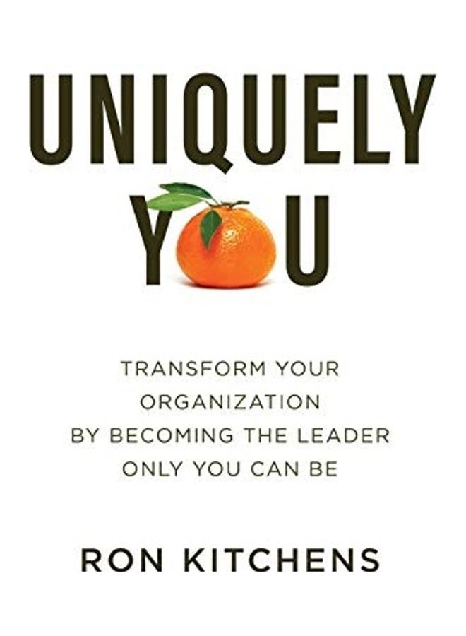 Uniquely You: Transform Your Organization By Becoming The Leader Only You Can Be paperback english - Image 1
