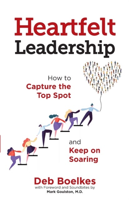 Heartfelt Leadership: How To Capture The Top Spot And Keep On Soaring paperback english  - Image 3