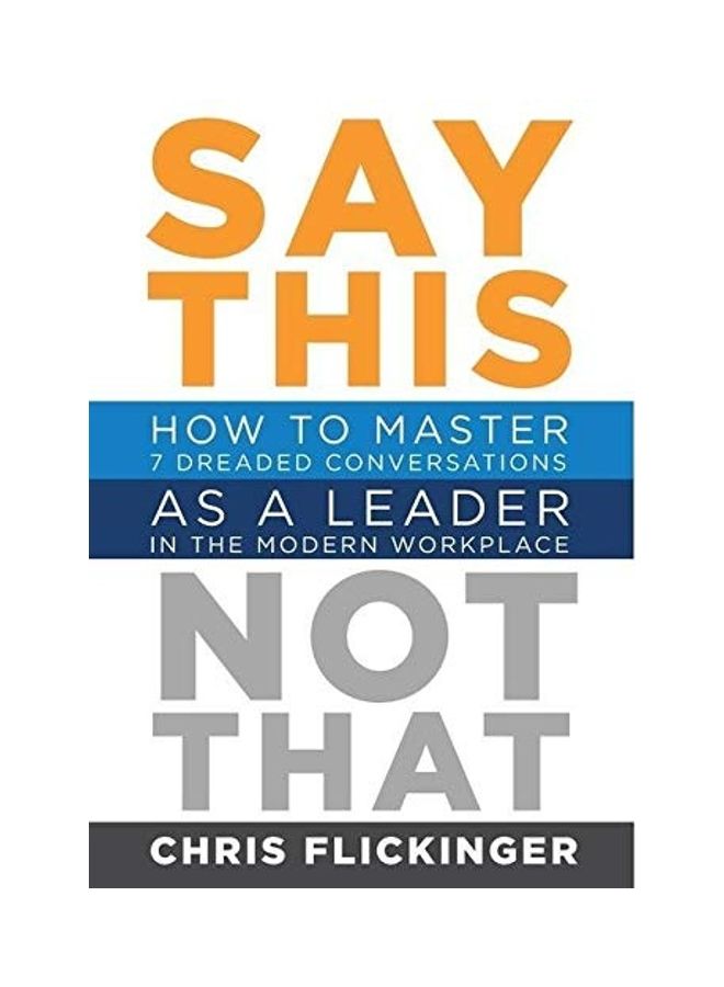 Say This, Not That: How To Master 7 Dreaded Conversations As A Leader In The Modern Workplace hardcover english  - Image 1