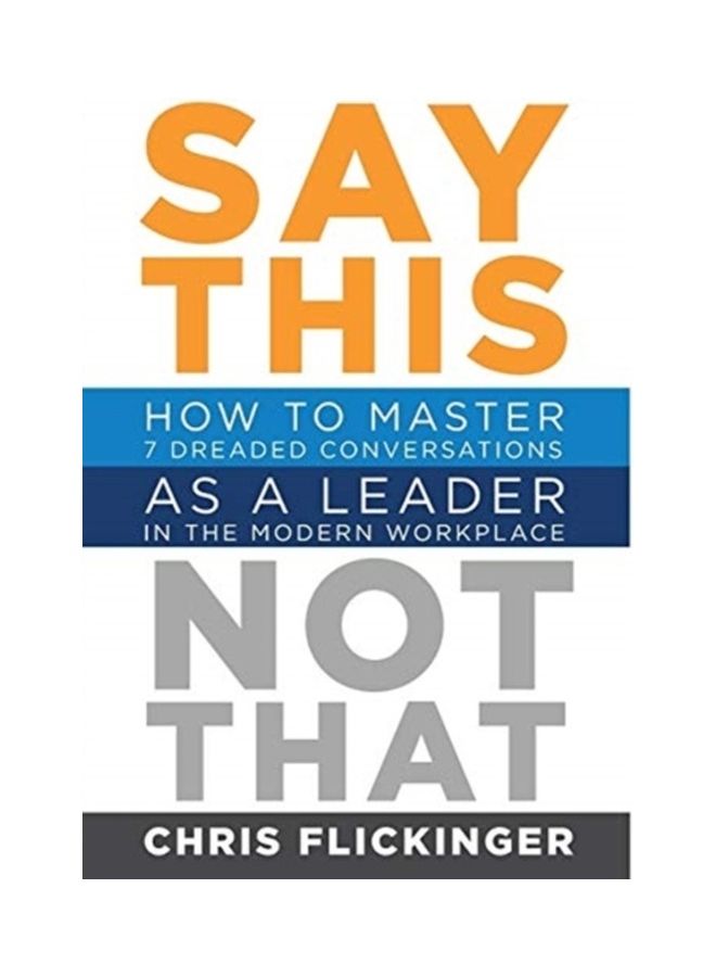 Say This, Not That: How To Master 7 Dreaded Conversations As A Leader In The Modern Workplace hardcover english  - Image 3