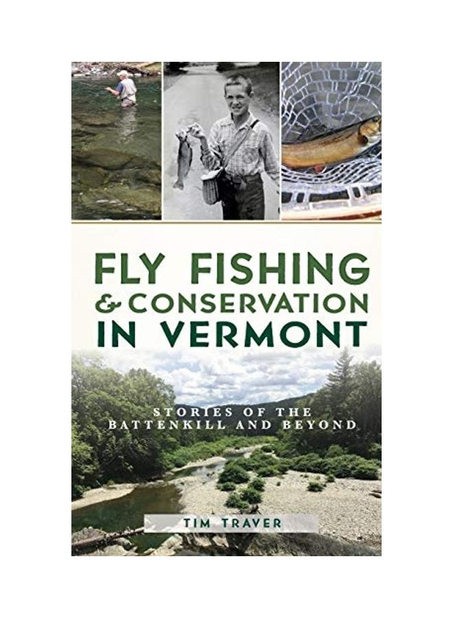 Fly Fishing And Conservation In Vermont: Stories Of The Battenkill And Beyond hardcover english 