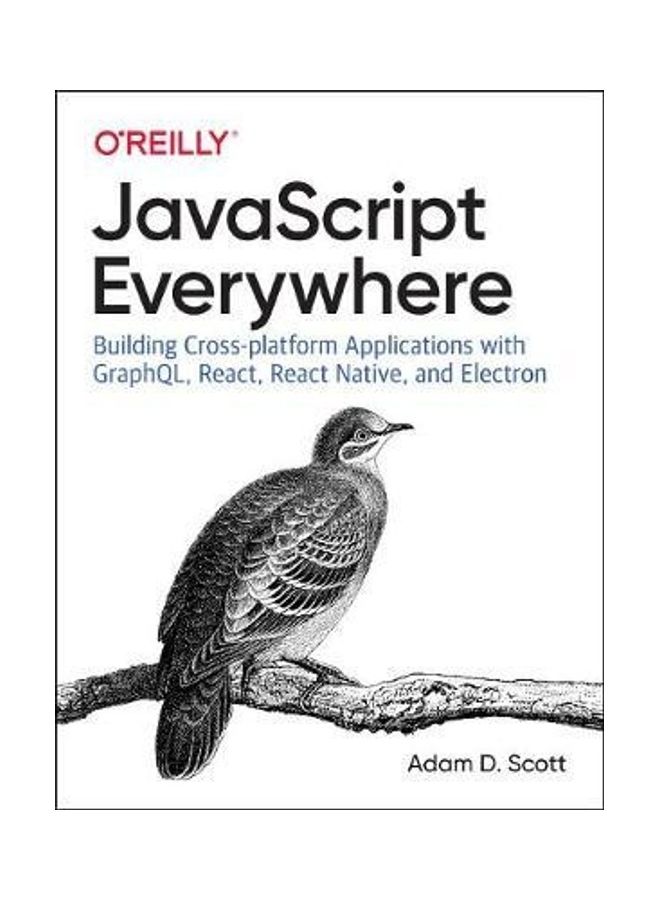 Javascript Everywhere: Building Cross-Platform Applications With Graphql, React, React Native, And Electron Paperback English by Adam D. Scott - Image 2
