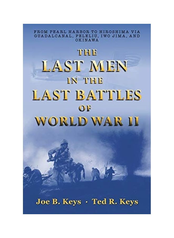 The Last Men In The Last Battles Of World War II: From Pearl Harbor To Hiroshima Via Guadalcanal, Peleliu, Iwo Jima, And Okinawa paperback english 