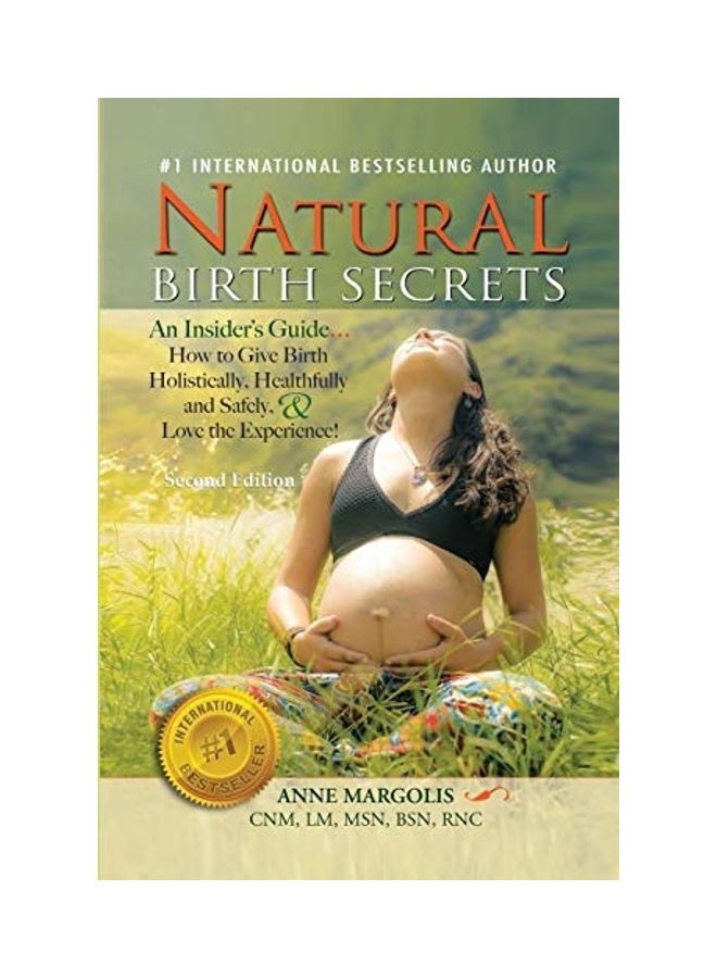 Natural Birth Secrets: An Insiders Guide On How To Give Birth Holistically, Healthfully And Safely And Love The Experience Paperback English by Margolis, Anne - Image 1