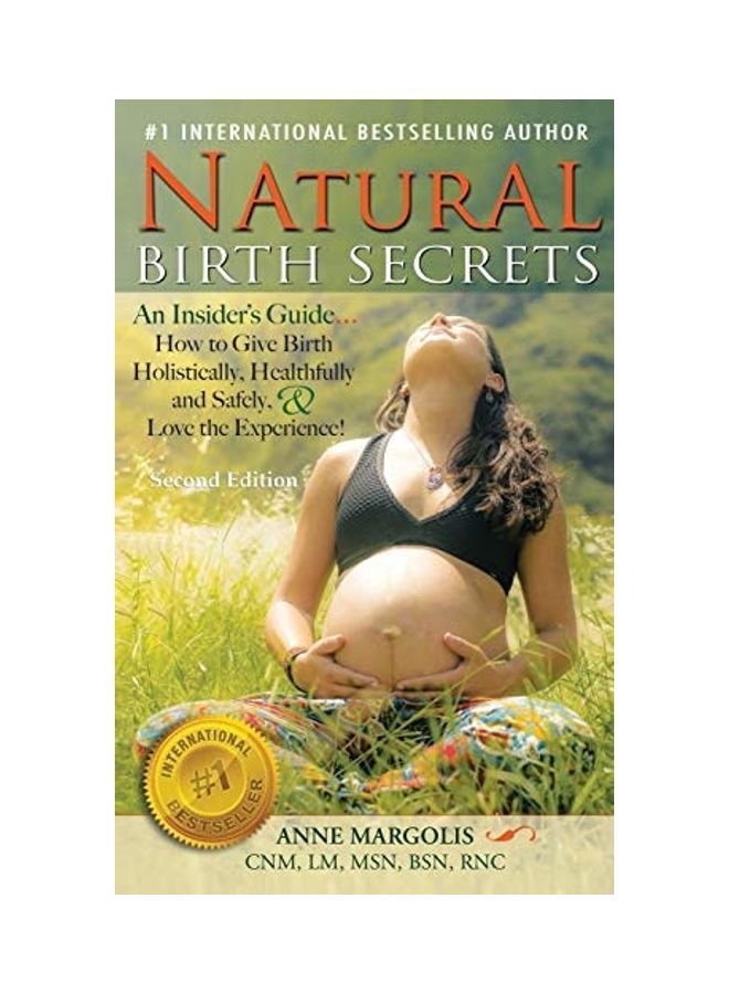Natural Birth Secrets: An Insiders Guide On How To Give Birth Holistically, Healthfully And Safely And Love The Experience hardcover english - Image 1