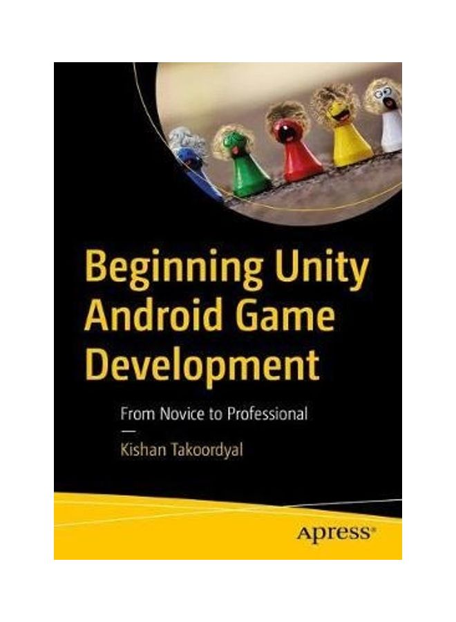 Beginning Unity Android Game Development: From Beginner To Pro Paperback English by Kishan Takoordyal  - Image 2