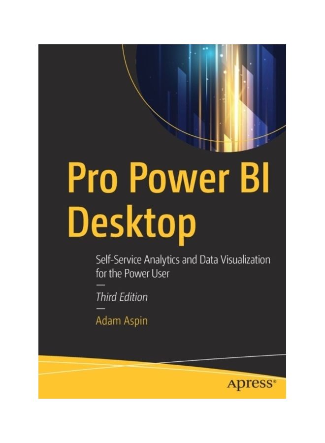 Pro Power Bi Desktop: Self-Service Analytics And Data Visualization For The Power User Paperback English by Adam Aspin - 43994  - Image 3
