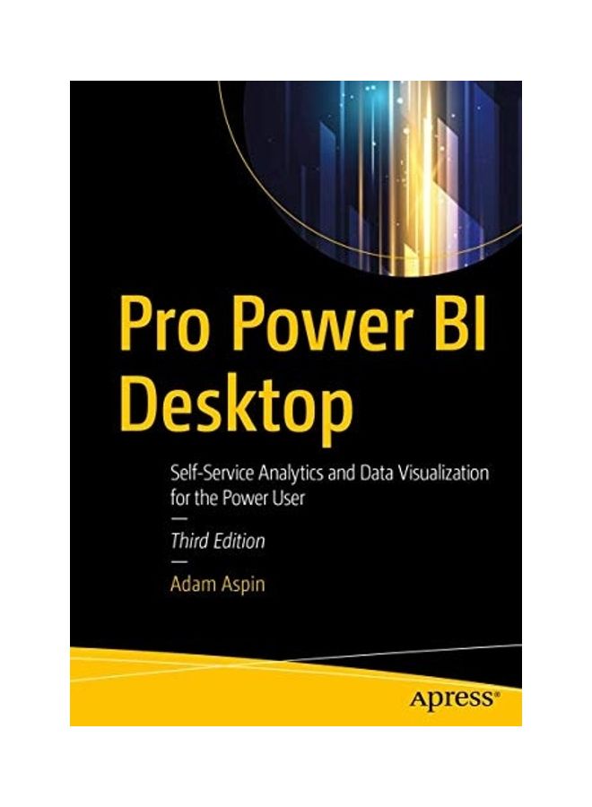 Pro Power Bi Desktop: Self-Service Analytics And Data Visualization For The Power User Paperback English by Adam Aspin - 43994  - Image 1