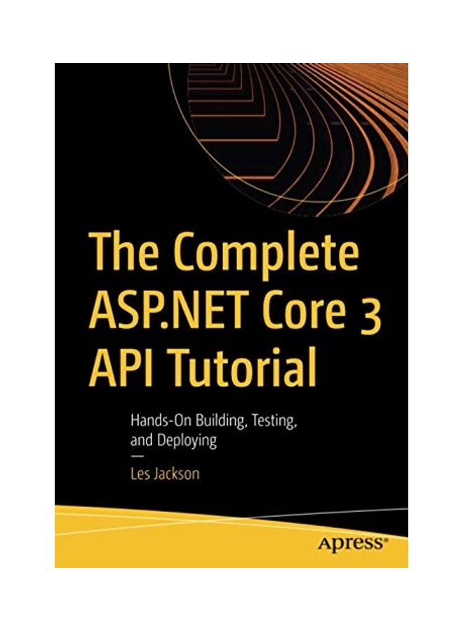 The Complete Asp.Net Core 3 Api Tutorial: Hands-On Building, Testing, And Deploying paperback english - Image 1