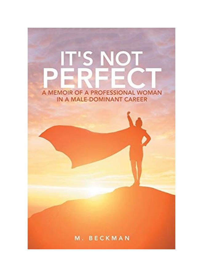 It's Not Perfect: A Memoir Of A Professional Woman In A Male-Dominant Career paperback english