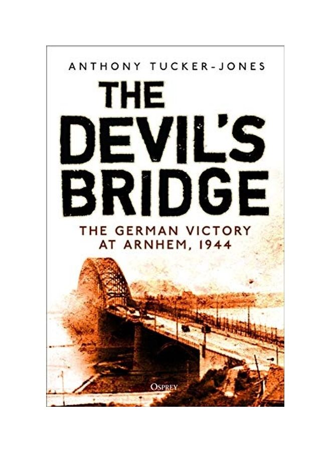 The Devil's Bridge: The German Victory At Arnhem, 1944 Hardcover English by Anthony Tucker-Jones