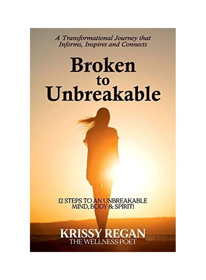 Broken To Unbreakable: 12 Steps To An Unbreakable Mind, Body & Spirit paperback english