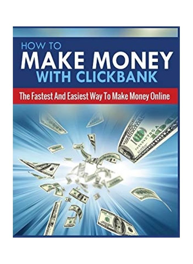 How To Make Money With Clickbank: The Fastest And Easiest Way To Make Money Online paperback english 
