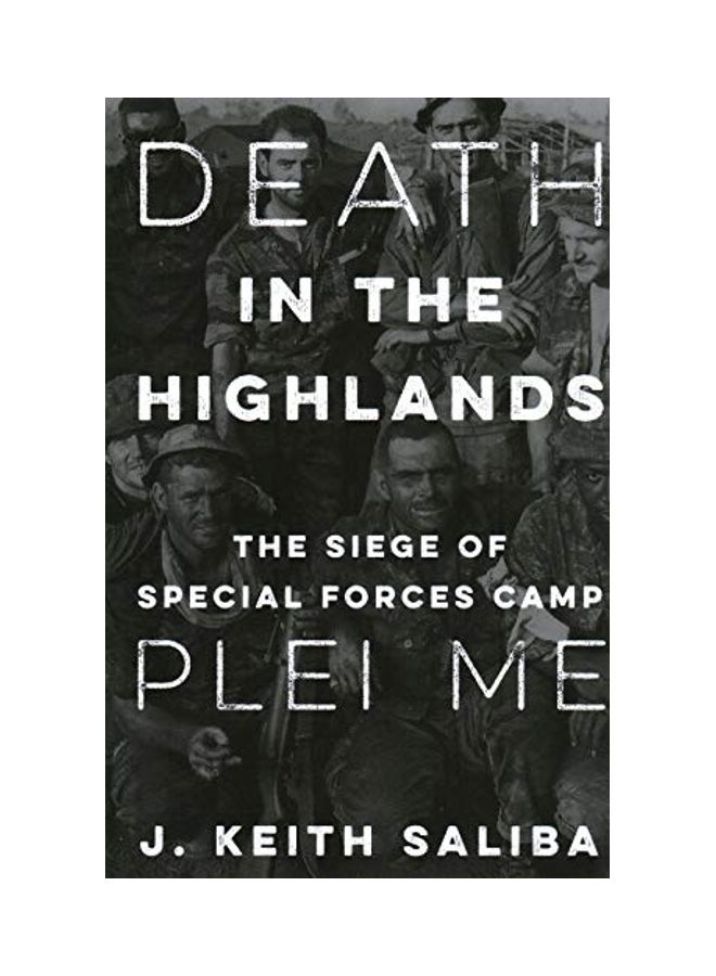 Death In The Highlands: The Siege Of Special Forces Camp Plei Me Hardcover English by J. Keith Saliba - 44150 