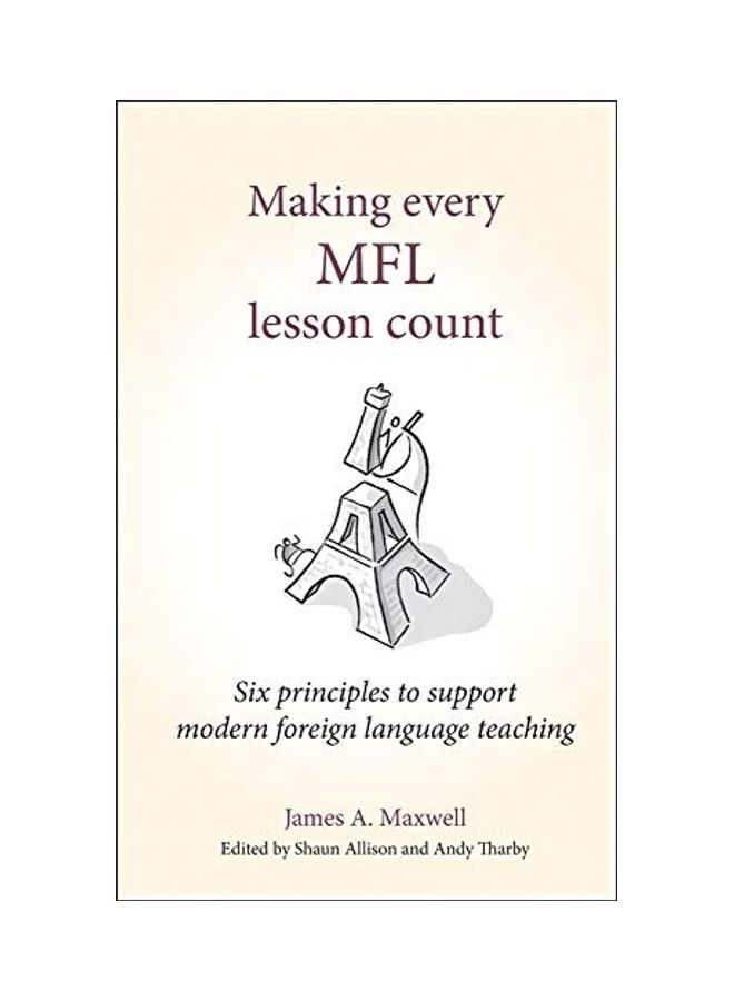 Making Every Mfl Lesson Count: Six Principles To Support Modern Foreign Language Teaching hardcover english