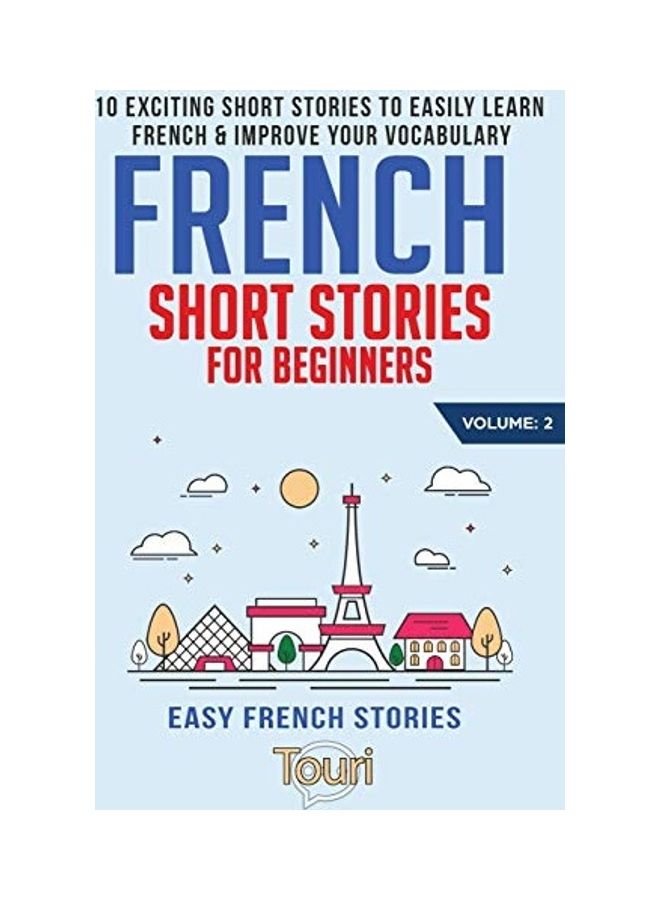 French Short Stories For Beginners: 10 Exciting Short Stories To Easily Learn French & Improve Your Vocabulary paperback english 