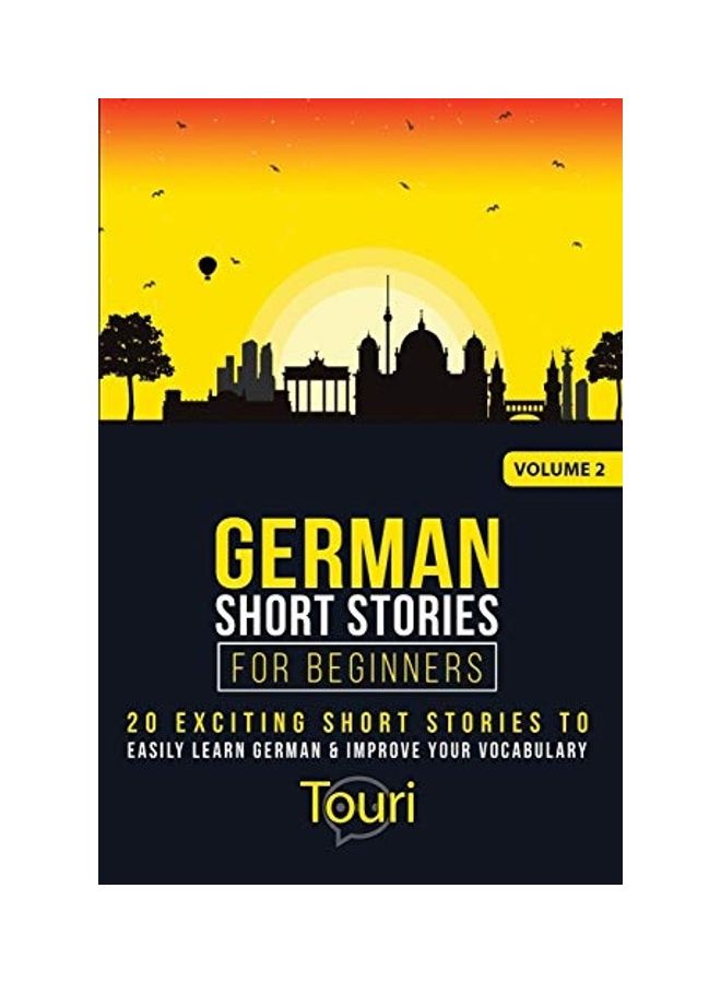 German Short Stories For Beginners: 20 Exciting Short Stories To Easily Learn German & Improve Your Vocabulary Paperback English by Touri Language Learning 
