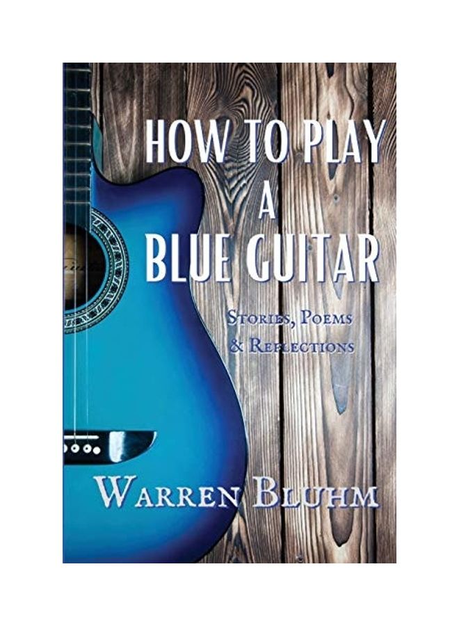 How To Play A Blue Guitar: Stories, Poems & Reflections paperback english