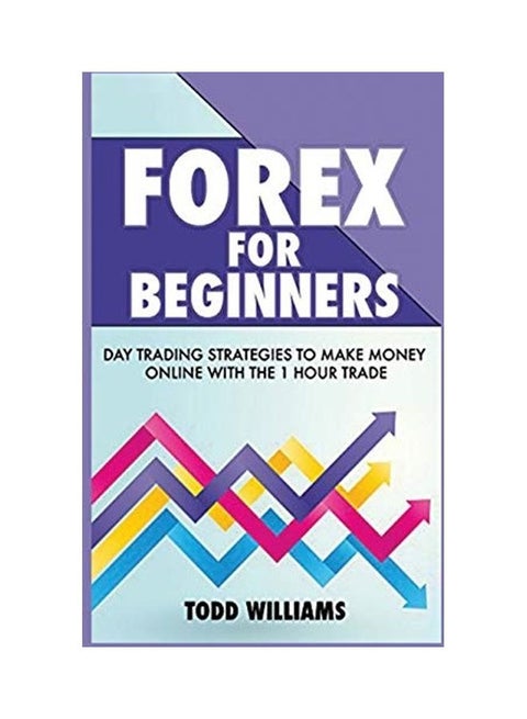 Forex For Beginners: Day Trading Strategies To Make Money Online With The 1-Hour Trade paperback english