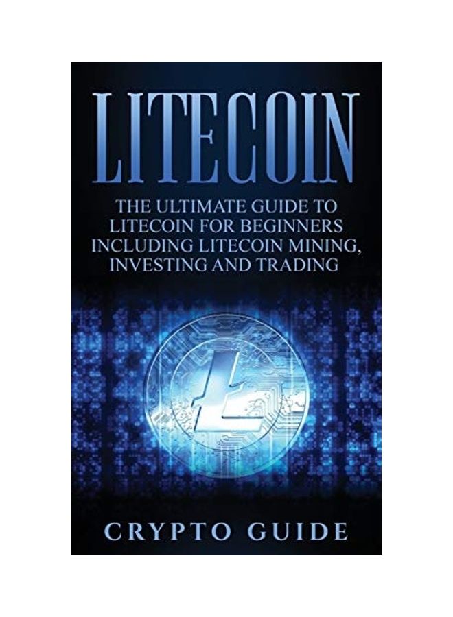null - Litecoin: The Ultimate Guide To Litecoin For Beginners Including Litecoin Mining, Investing And Trading Hardcover English by Crypto Guide - Image 1