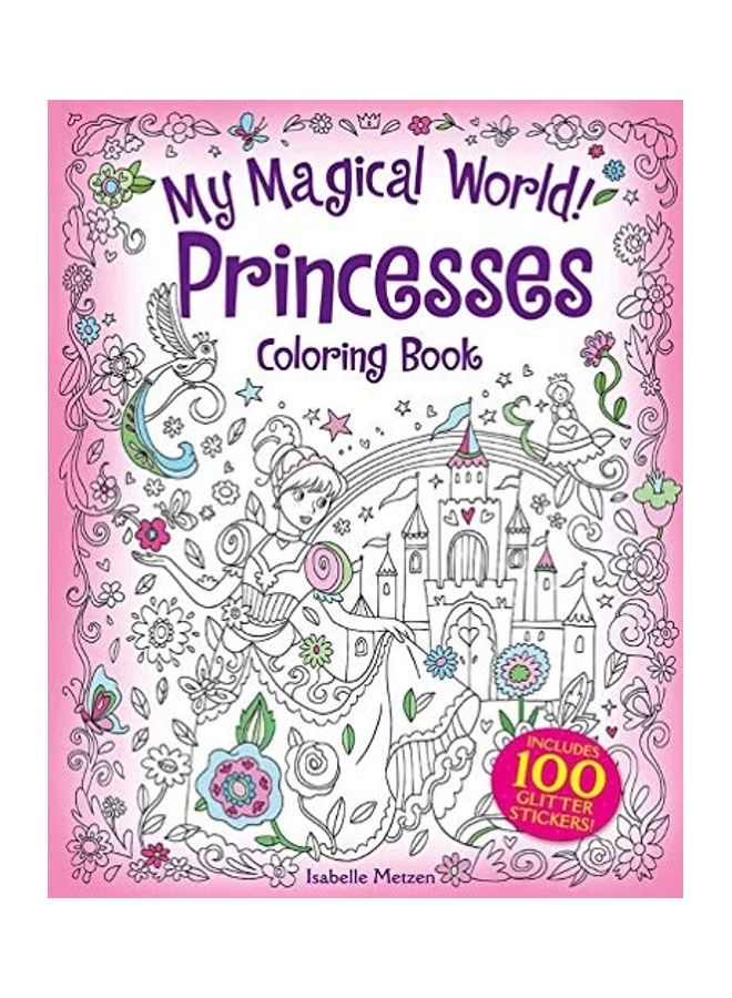 My Magical World! Princesses Coloring Book: Includes 100 Glitter Stickers! paperback english 