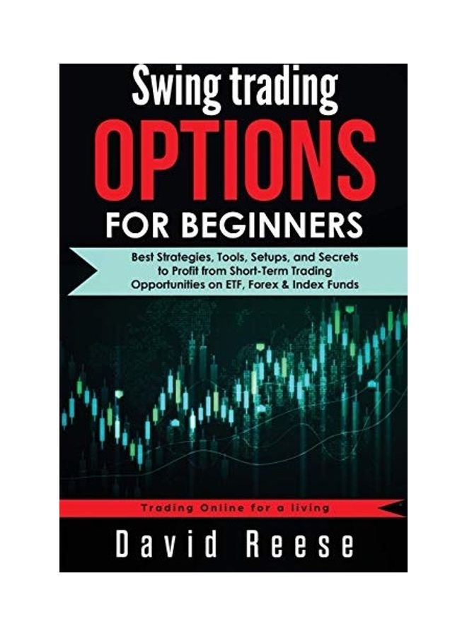 Swing Trading Options For Beginners: Best Strategies, Tools, Setups, And Secrets To Profit From Short-Term Trading Opportunities On Etf, Forex & Index paperback english 
