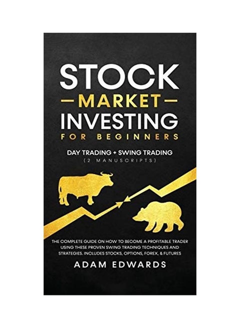 Stock Market Investing For Beginners: Day Trading + Swing Trading (2 Manuscripts): The Complete Guide On How To Become A Profitable Investor. Includes hardcover english
